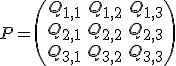 P=\begin{pmatrix} Q_{1,1} & Q_{1,2} & Q_{1,3}\\ Q_{2,1} & Q_{2,2} & Q_{2,3} \\ Q_{3,1} & Q_{3,2} & Q_{3,3} \end{pmatrix}